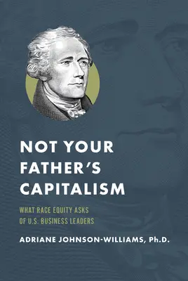 Pas le capitalisme de votre père : Ce que l'équité raciale demande aux chefs d'entreprise américains - Not Your Father's Capitalism: What Race Equity Asks of U.S. Business Leaders