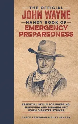 Le livre officiel de John Wayne sur la préparation aux situations d'urgence : Les compétences essentielles pour se préparer, survivre et s'abriter en cas de catastrophe. - The Official John Wayne Handy Book of Emergency Preparedness: Essential Skills for Prepping, Surviving and Bugging Out When Disaster Strikes