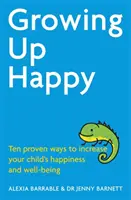 Growing Up Happy - Dix façons éprouvées d'accroître le bonheur et le bien-être de votre enfant - Growing Up Happy - Ten proven ways to increase your child's happiness and well-being