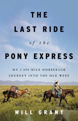 Le dernier voyage du Pony Express : Mon voyage à cheval de 2 000 milles dans le vieil Ouest - The Last Ride of the Pony Express: My 2,000-Mile Horseback Journey Into the Old West