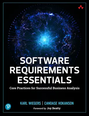 L'essentiel des exigences logicielles : Pratiques de base pour une analyse commerciale réussie - Software Requirements Essentials: Core Practices for Successful Business Analysis