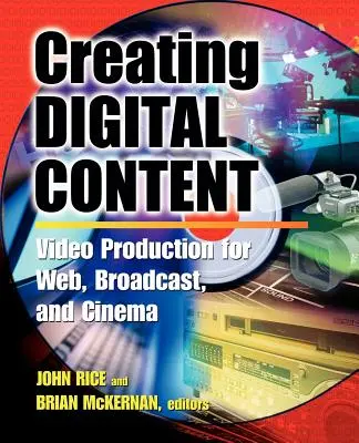 Création de contenu numérique : Un guide de production vidéo pour le Web, la diffusion et le cinéma - Creating Digital Content: A Video Production Guide for Web, Broadcast, and Cinema