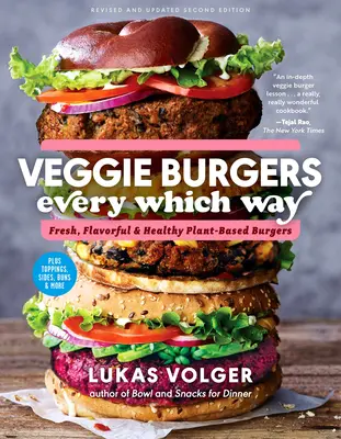 Veggie Burgers Every Which Way, deuxième édition : Des burgers frais, savoureux et sains à base de plantes, avec des garnitures, des accompagnements, des pains et plus encore. - Veggie Burgers Every Which Way, Second Edition: Fresh, Flavorful, and Healthy Plant-Based Burgers--Plus Toppings, Sides, Buns, and More