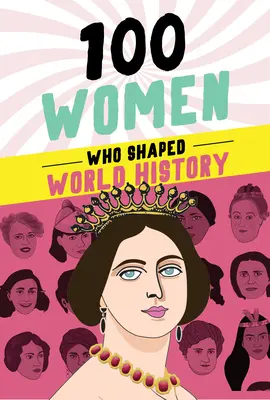 100 femmes qui ont façonné l'histoire du monde - 100 Women Who Shaped World History