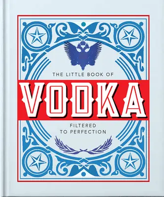 Le Petit Livre de la Vodka : Filtrée à la perfection - The Little Book of Vodka: Filtered to Perfection