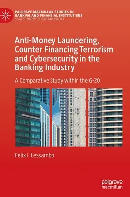 La lutte contre le blanchiment d'argent, la lutte contre le financement du terrorisme et la cybersécurité dans le secteur bancaire : Une étude comparative au sein du G-20 - Anti-Money Laundering, Counter Financing Terrorism and Cybersecurity in the Banking Industry: A Comparative Study Within the G-20