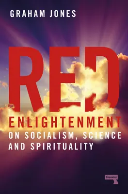 Les Lumières rouges : Sur le socialisme, la science et la spiritualité - Red Enlightenment: On Socialism, Science and Spirituality