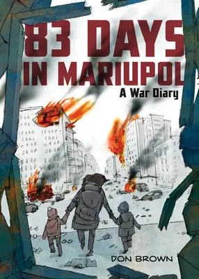 83 jours à Mariupol : Un journal de guerre - 83 Days in Mariupol: A War Diary