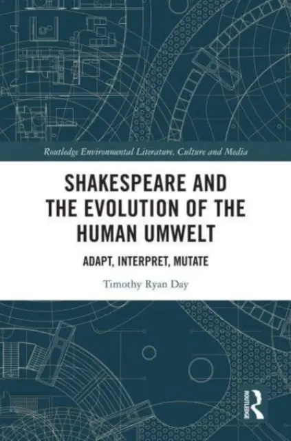 Shakespeare et l'évolution de l'environnement humain : Adapter, Interpréter, Muter - Shakespeare and the Evolution of the Human Umwelt: Adapt, Interpret, Mutate