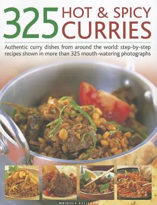 325 Curries chauds et épicés : Des plats au curry authentiques du monde entier : Des recettes pas à pas illustrées par plus de 325 photographies qui mettent l'eau à la bouche. - 325 Hot & Spicy Curries: Authentic Curry Dishes from Around the World: Step-By-Step Recipes Shown in More Than 325 Mouth-Watering Photographs