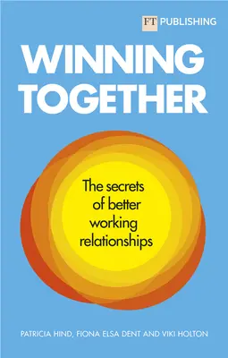 Gagner ensemble : Les secrets de meilleures relations de travail - Winning Together: The Secrets of Better Working Relationships