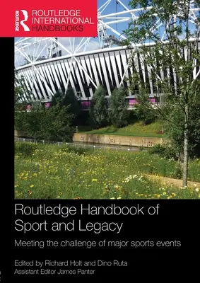 Routledge Handbook of Sport and Legacy (Manuel Routledge du sport et de l'héritage) : Meeting the Challenge of Major Sports Events - Routledge Handbook of Sport and Legacy: Meeting the Challenge of Major Sports Events