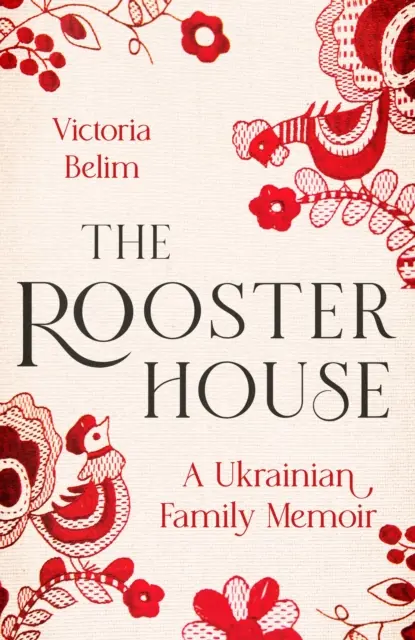 La maison du coq - Mémoire d'une famille ukrainienne - Rooster House - A Ukrainian Family Memoir