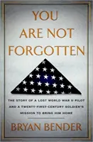 You are Not Forgotten - The Story of a Lost World War II Pilot and a Twenty-First-Century Soldier's Mission to Bring Him Home