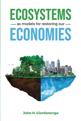 Les écosystèmes comme modèles pour restaurer nos économies - Ecosystems as Models for Restoring our Economies