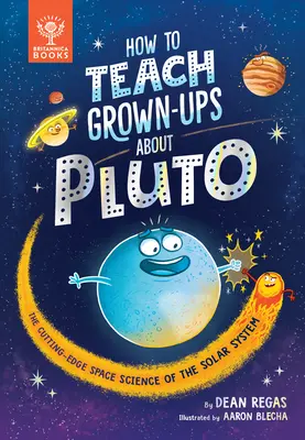 Comment enseigner Pluton aux adultes : La science spatiale de pointe du système solaire - How to Teach Grown-Ups about Pluto: The Cutting-Edge Space Science of the Solar System