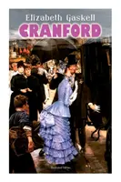 CRANFORD (édition illustrée) : Contes d'une petite ville de l'Angleterre du milieu de l'époque victorienne (avec la biographie de l'auteur) - CRANFORD (Illustrated Edition): Tales of the Small Town in Mid Victorian England (With Author's Biography)
