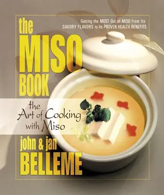 Le Livre du Miso : L'art de cuisiner avec du miso - The Miso Book: The Art of Cooking with Miso