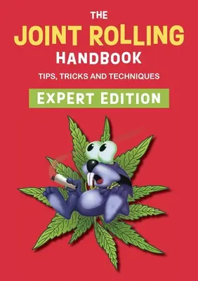 Le manuel du roulement des joints : Édition Expert - The Joint Rolling Handbook: Expert Edition