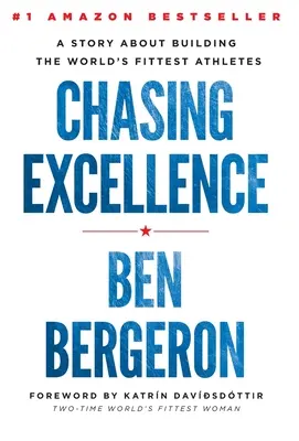 Chasing Excellence : L'histoire de la formation des athlètes les plus en forme du monde - Chasing Excellence: A Story About Building the World's Fittest Athletes