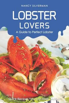 Lobster Lovers - Un guide pour un homard parfait : Recettes rapides que vous pouvez facilement maîtriser ! - Lobster Lovers - A Guide to Perfect Lobster: Quick Recipes You Can Easily Master!