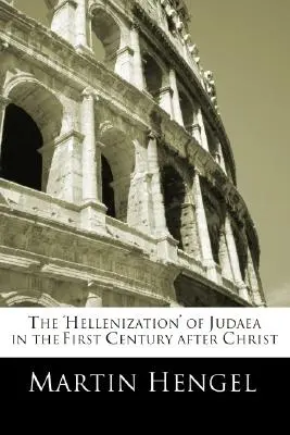 L'« hellénisation » de la Judée au premier siècle après Jésus-Christ - The 'Hellenization' of Judea in the First Century after Christ