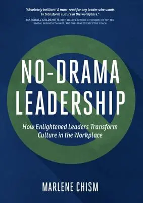 Le leadership sans drame : Comment les leaders éclairés transforment la culture sur le lieu de travail - No-Drama Leadership: How Enlightened Leaders Transform Culture in the Workplace