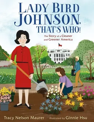 Lady Bird Johnson, c'est qui ! L'histoire d'une Amérique plus propre et plus verte - Lady Bird Johnson, That's Who!: The Story of a Cleaner and Greener America