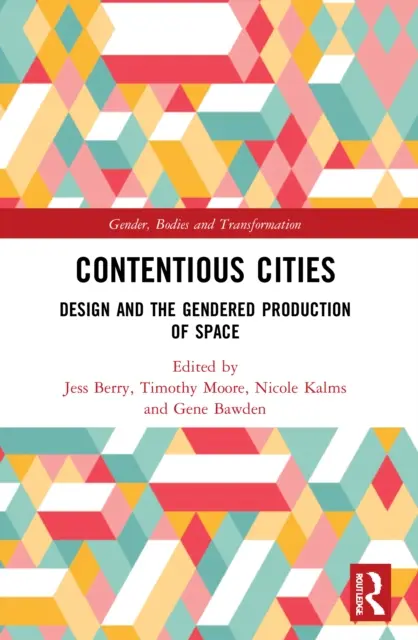 Contentious Cities : Le design et la production sexuée de l'espace - Contentious Cities: Design and the Gendered Production of Space