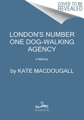 L'agence numéro un de promenades de chiens à Londres : Un mémoire - London's Number One Dog-Walking Agency: A Memoir