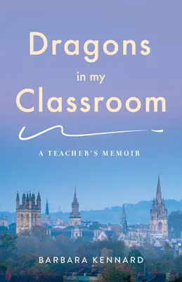 Les dragons dans ma classe : Les mémoires d'un enseignant - Dragons in My Classroom: A Teacher's Memoir