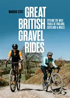 Great British Gravel Rides - Rouler sur les sentiers sauvages d'Angleterre, d'Écosse et du Pays de Galles - Great British Gravel Rides - Cycling the wild trails of England, Scotland & Wales