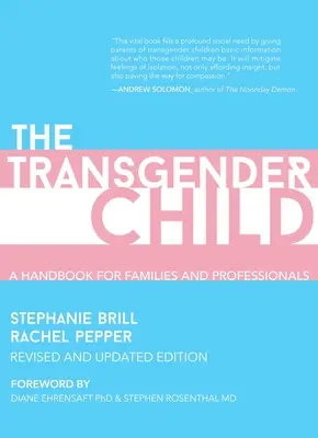 L'enfant transgenre : Édition révisée et mise à jour : Un manuel pour les parents et les professionnels qui soutiennent les enfants transgenres et non binaires - The Transgender Child: Revised & Updated Edition: A Handbook for Parents and Professionals Supporting Transgender and Nonbinary Children