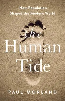 La marée humaine : comment la population a façonné le monde moderne - The Human Tide: How Population Shaped the Modern World