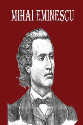 Mihai Eminescu : Le plus grand poète romantique roumain, Livre de poèmes pour le bonheur ! - Mihai Eminescu: The Greatest Romanian Romantic Poet, Book of Poems for Happiness!