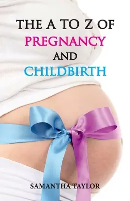 La grossesse et l'accouchement de A à Z - The A to Z of Pregnancy & Child Birth