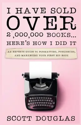 J'ai vendu plus de 2 000 000 de livres... voici comment je l'ai fait - I Have Sold Over 2,000,000 Books...Here's How I Did It