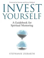 Investissez-vous : Un guide pour le mentorat spirituel - Invest Yourself: A Guidebook for Spiritual Mentoring