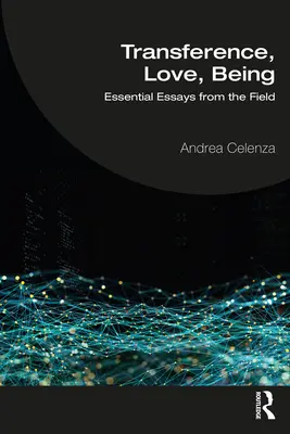 Le transfert, l'amour, l'être : Essais essentiels sur le terrain - Transference, Love, Being: Essential Essays from the Field