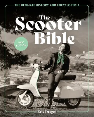 La Bible du Scooter : L'histoire et l'encyclopédie ultimes - The Scooter Bible: The Ultimate History and Encyclopedia