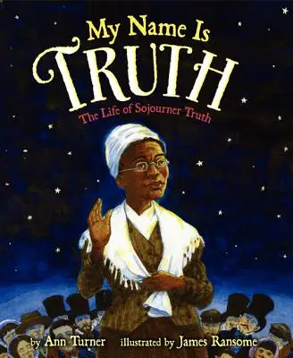 Mon nom est la vérité : la vie de Sojourner Truth - My Name Is Truth: The Life of Sojourner Truth