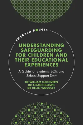 Comprendre la protection des enfants et leurs expériences éducatives : Un guide pour les étudiants, les enseignants et le personnel de soutien scolaire - Understanding Safeguarding for Children and Their Educational Experiences: A Guide for Students, Ects and School Support Staff