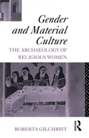 Genre et culture matérielle - L'archéologie des femmes religieuses - Gender and Material Culture - The Archaeology of Religious Women