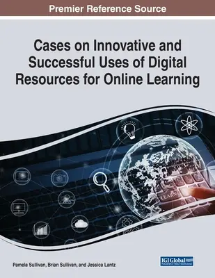 Cas d'utilisation innovante et réussie de ressources numériques pour l'apprentissage en ligne - Cases on Innovative and Successful Uses of Digital Resources for Online Learning