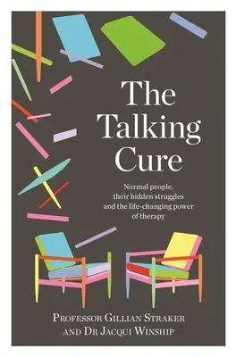 The Talking Cure : Normal People, Their Hidden Struggles and the Life-Changing Power of Therapy (La guérison par la parole : des gens normaux, leurs luttes cachées et le pouvoir de changer leur vie grâce à la thérapie) - The Talking Cure: Normal People, Their Hidden Struggles and the Life-Changing Power of Therapy