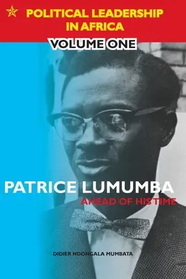 Patrice Lumumba - En Avance Sur Son Temps - Patrice Lumumba - Ahead of His Time