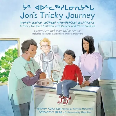 Le voyage difficile de Jon : Une histoire pour les enfants inuits atteints de cancer et leurs familles - Jon's Tricky Journey: A Story for Inuit Children with Cancer and Their Families