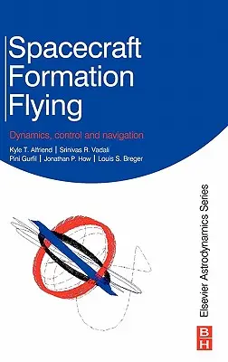 Vol en formation d'engins spatiaux : Dynamique, contrôle et navigation - Spacecraft Formation Flying: Dynamics, Control and Navigation