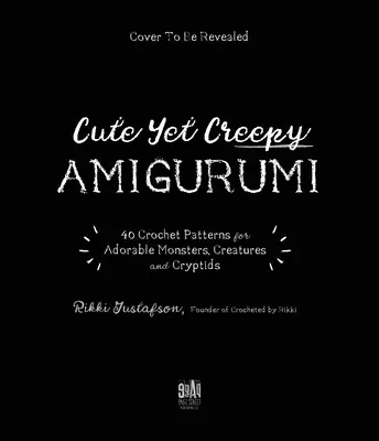 Un monde de créatures effrayantes et de cryptes au crochet : 40 modèles d'Amigurumi pour d'adorables monstres, des êtres mythiques et bien plus encore - A Crochet World of Creepy Creatures and Cryptids: 40 Amigurumi Patterns for Adorable Monsters, Mythical Beings and More
