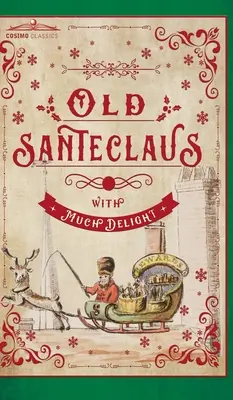 Le vieux Santeclaus avec beaucoup de plaisir : L'ami des enfants : Un cadeau de Nouvel An pour les enfants de cinq à douze ans - Old Santeclaus with Much Delight: The Children's Friend: A New-Year's Present, to the Little Ones from Five to Twelve
